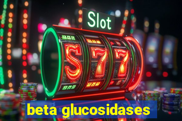 beta glucosidases